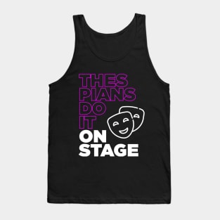 Thespians Do It On Stage - Drama Club Funny Tank Top